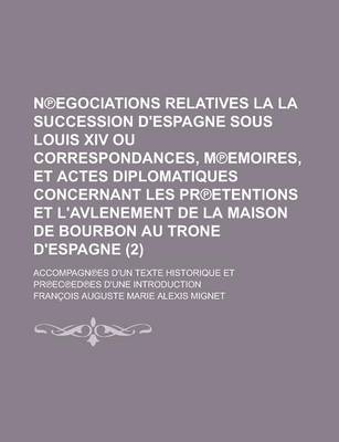 Book cover for N Egociations Relatives La La Succession D'Espagne Sous Louis XIV Ou Correspondances, M Emoires, Et Actes Diplomatiques Concernant Les PR Etentions Et