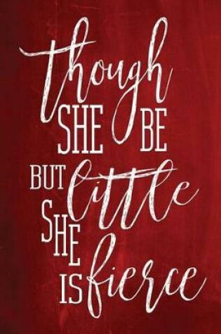 Cover of Chalkboard Journal - Though She Be But Little, She Is Fierce (Red)