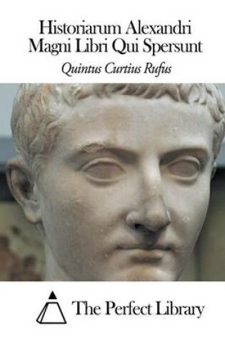 Cover of Historiarum Alexandri Magni Libri Qui Spersunt
