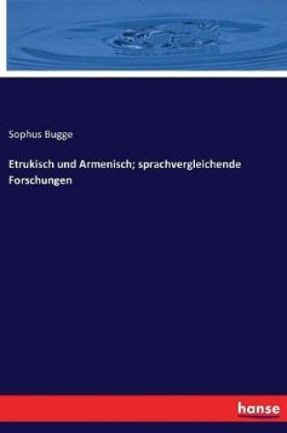 Cover of Etrukisch und Armenisch; sprachvergleichende Forschungen