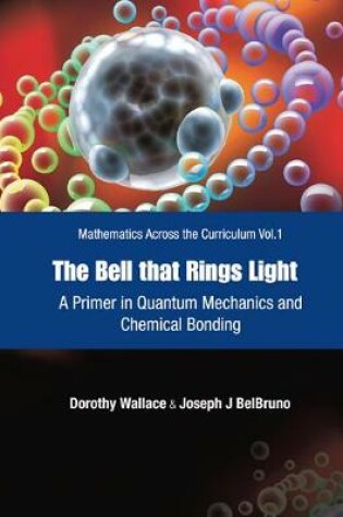 Cover of Bell That Rings Light, The: A Primer In Quantum Mechanics And Chemical Bonding