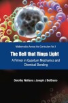 Book cover for Bell That Rings Light, The: A Primer In Quantum Mechanics And Chemical Bonding