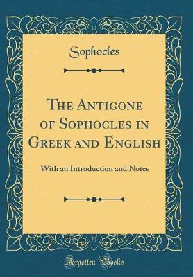 Book cover for The Antigone of Sophocles in Greek and English: With an Introduction and Notes (Classic Reprint)