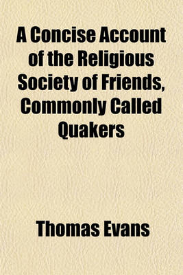 Book cover for A Concise Account of the Religious Society of Friends, Commonly Called Quakers; Embracing a Sketch of Their Christian Doctrines and Practices