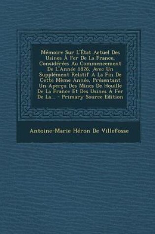 Cover of Memoire Sur L'Etat Actuel Des Usines a Fer de La France, Considerees Au Commencement de L'Annee 1826, Avec Un Supplement Relatif a la Fin de Cette Mem