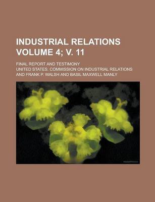 Book cover for Industrial Relations; Final Report and Testimony Volume 4; V. 11