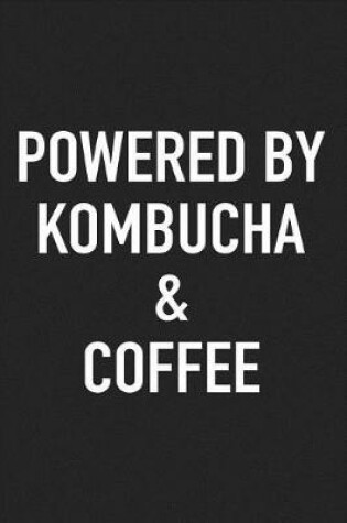 Cover of Powered by Kombucha and Coffee