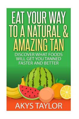 Cover of Eeat Your Way to a Natual & Amazing Tan