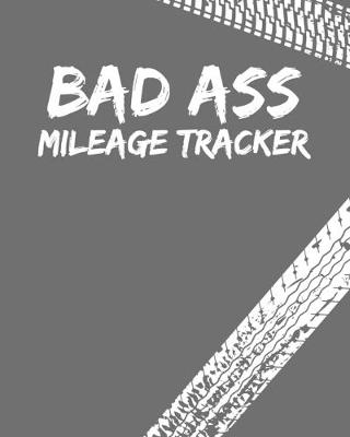 Book cover for Mileage Log Book Badass Mileage Tracker