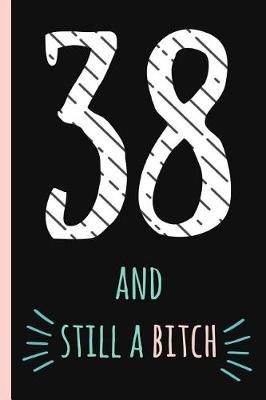 Book cover for 38 and Still a Bitch