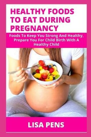 Cover of Healthy Foods to Eat During Pregnancy