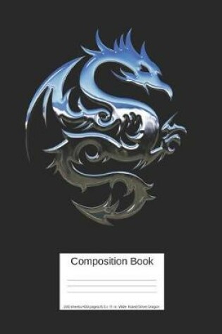 Cover of Composition Book 200 Sheets/400 Pages/8.5 X 11 In. Wide Ruled/ Silver Dragon