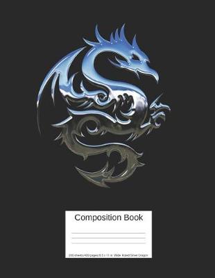 Book cover for Composition Book 200 Sheets/400 Pages/8.5 X 11 In. Wide Ruled/ Silver Dragon
