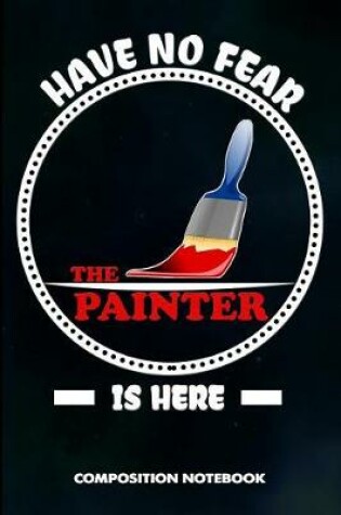 Cover of Have No Fear the Painter Is Here
