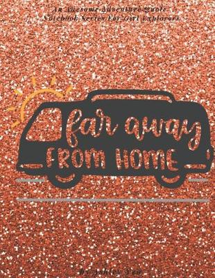 Book cover for Far Away From Home (An Awesome Adventure Quote Notebook Series For Girl Explorers)