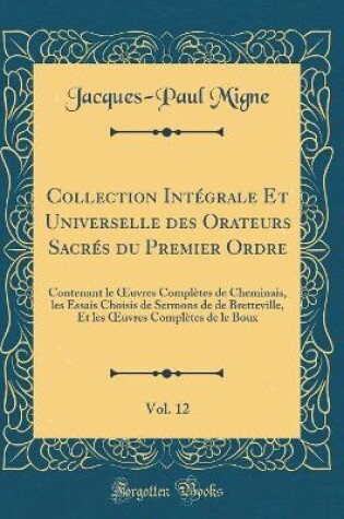 Cover of Collection Intégrale Et Universelle Des Orateurs Sacrés Du Premier Ordre, Vol. 12