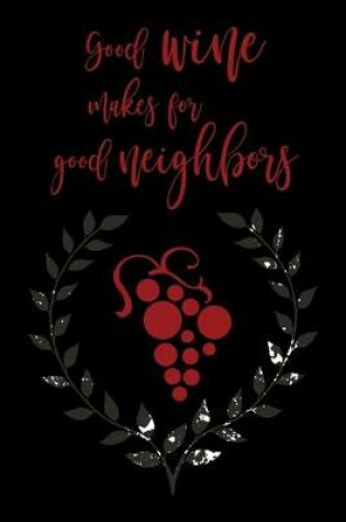 Cover of Good Wine Makes For Good Neighbors
