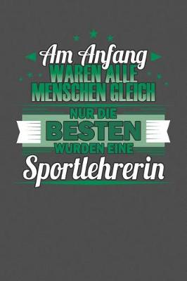 Cover of Am Anfang Waren Alle Menschen Gleich Nur Die Besten Wurden Eine Sportlehrerin