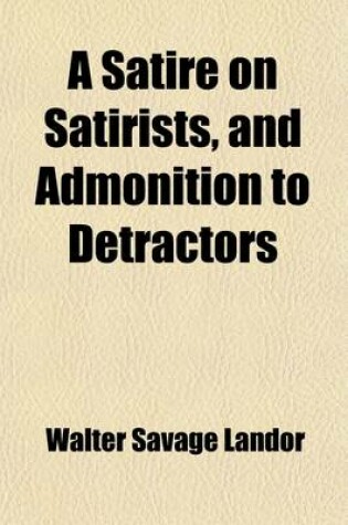 Cover of A Satire on Satirists, and Admonition to Detractors