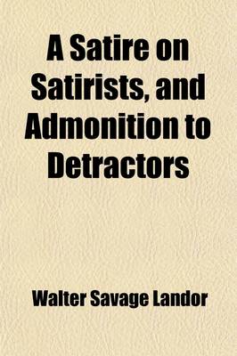 Book cover for A Satire on Satirists, and Admonition to Detractors