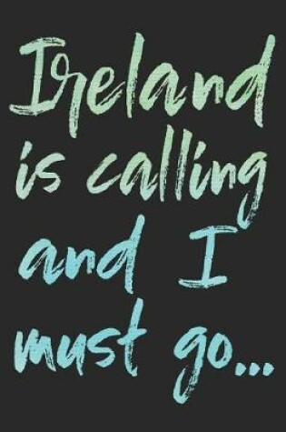 Cover of Ireland Is Calling and I Must Go