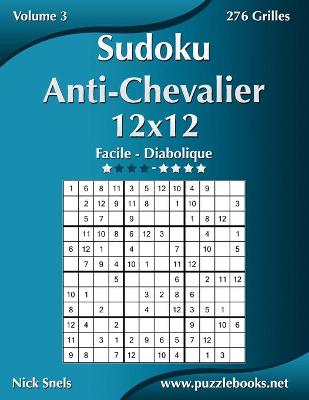 Book cover for Sudoku Anti-Chevalier 12x12 - Facile à Diabolique - Volume 3 - 276 Grilles