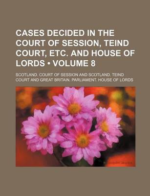 Book cover for Cases Decided in the Court of Session, Teind Court, Etc. and House of Lords (Volume 8)