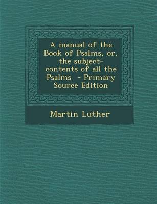 Book cover for A Manual of the Book of Psalms, Or, the Subject-Contents of All the Psalms