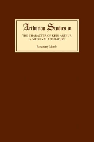 Cover of The Character of King Arthur in Medieval Literature