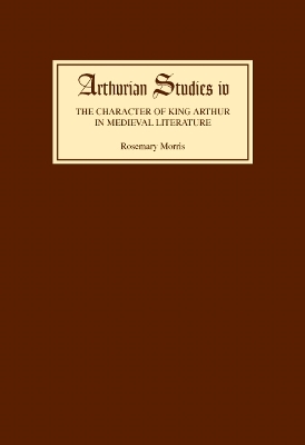 Book cover for The Character of King Arthur in Medieval Literature