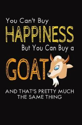 Cover of You Can't Buy Happiness But You Can Buy a Goat, And That's Pretty Much the Same