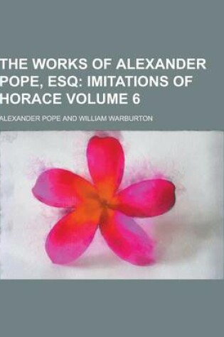 Cover of The Works of Alexander Pope, Esq Volume 6