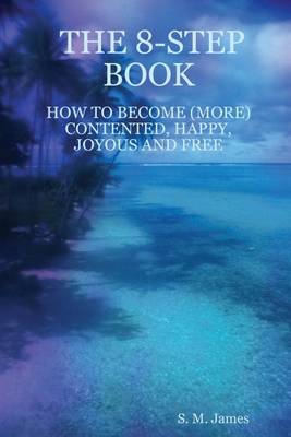 Book cover for The 8-Step Book: How to Become (More) Contented, Happy, Joyous and Free