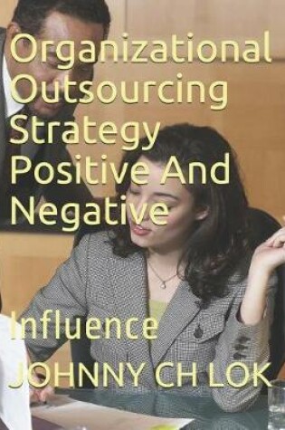 Cover of Organizational Outsourcing Strategy Positive and Negative