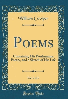 Book cover for Poems, Vol. 2 of 2: Containing His Posthumous Poetry, and a Sketch of His Life (Classic Reprint)