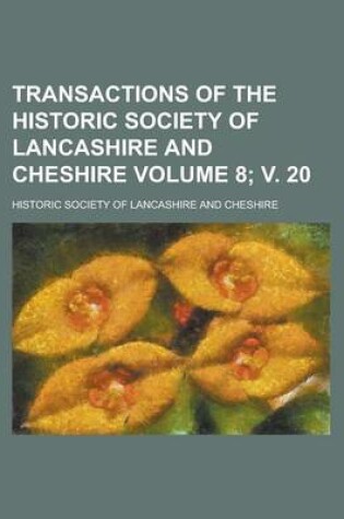 Cover of Transactions of the Historic Society of Lancashire and Cheshire Volume 8; V. 20