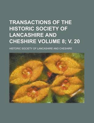 Book cover for Transactions of the Historic Society of Lancashire and Cheshire Volume 8; V. 20