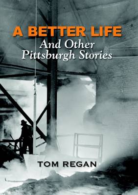 Book cover for A Better Life and Other Pittsburgh Stories