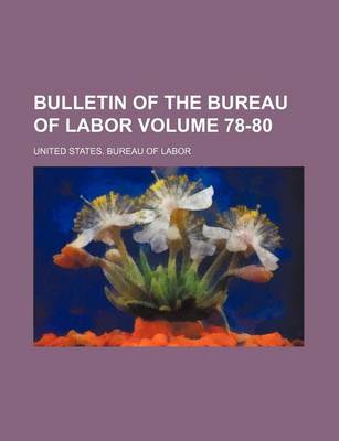 Book cover for Bulletin of the Bureau of Labor Volume 78-80