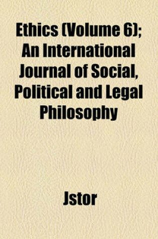 Cover of Ethics; An International Journal of Social, Political, and Legal Philosophy Volume 6