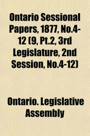 Cover of Ontario Sessional Papers, 1877, No.4-12 (9, PT.2, 3rd Legislature, 2nd Session, No.4-12)