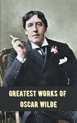 Book cover for Greatest Works of Oscar Wilde (Deluxe Hardbound Edition)