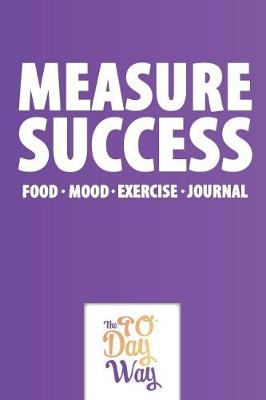 Book cover for Measure Success - Food Mood Exercise Journal - The 90 Day Way