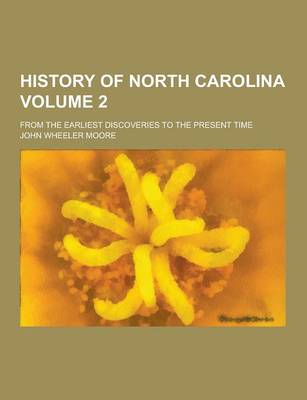 Book cover for History of North Carolina; From the Earliest Discoveries to the Present Time Volume 2