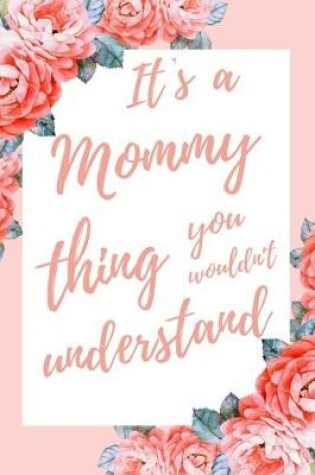 Cover of It's a Mommy Thing You Wouldn't Understand