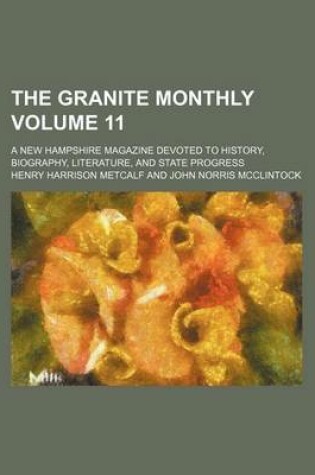 Cover of The Granite Monthly Volume 11; A New Hampshire Magazine Devoted to History, Biography, Literature, and State Progress