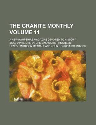 Book cover for The Granite Monthly Volume 11; A New Hampshire Magazine Devoted to History, Biography, Literature, and State Progress