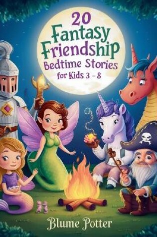 Cover of 20 Fantasy Friendship Bedtime Stories For Kids Age 3 - 8