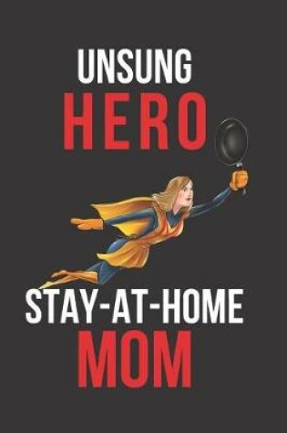 Cover of Unsung Hero Stay-at-Home Mom