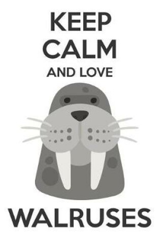 Cover of Keep Calm And Love Walruses